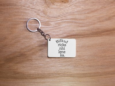 Bilkul Ricks Nahi Lana Ka - White -Designable Dialogues Keychain (Combo Set Of 2)